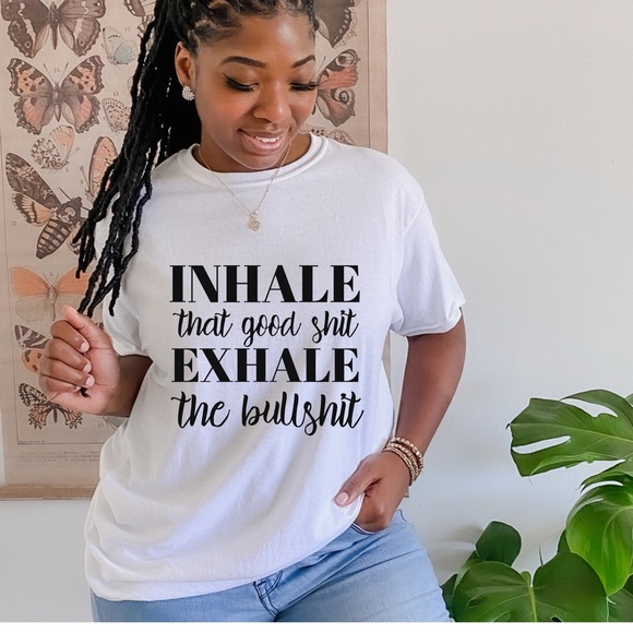 Tops - NEW Inhale That Good Shit Exhale The Bullshit Sarcastic graphic tee